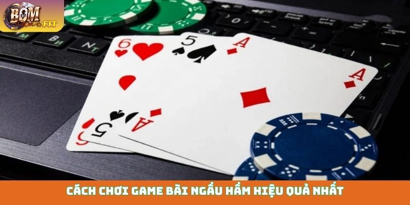 Cách chơi game bài Ngầu Hầm hiệu quả nhất