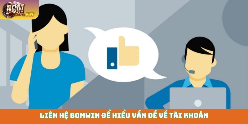Liên hệ Bomwin để hiểu vấn đề về tài khoản