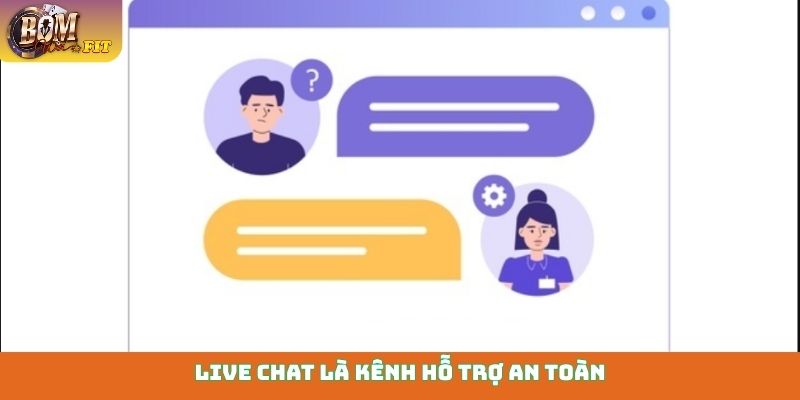 Live chat là kênh hỗ trợ an toàn