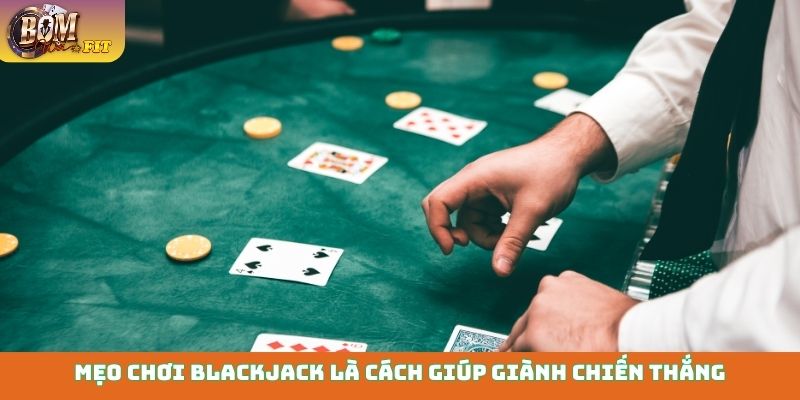 Mẹo chơi Blackjack - Bí quyết trở thành người thắng cuộc Mẹo chơi Blackjack là cách giúp giành chiến thắng mà nhiều người mong đợi