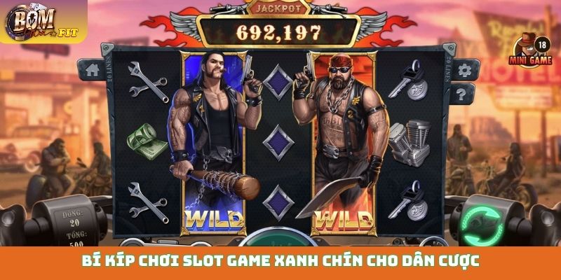 Bí kíp chơi slot game xanh chín cho dân cược