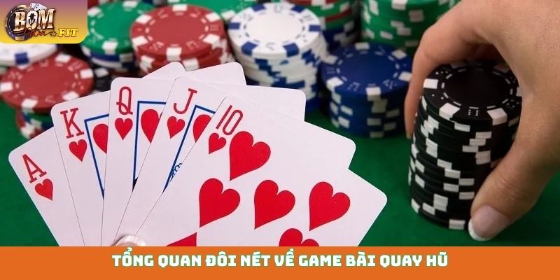 Game bài quay hũ - Đổi thưởng cực phê, nổ hũ liền tay Tổng quan đôi nét về game bài quay hũ